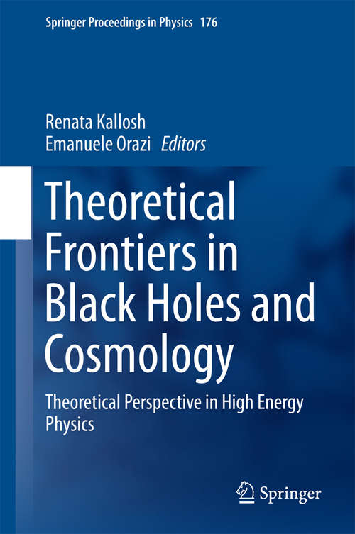 Book cover of Theoretical Frontiers in Black Holes and Cosmology: Theoretical Perspective in High Energy Physics (1st ed. 2016) (Springer Proceedings in Physics #176)