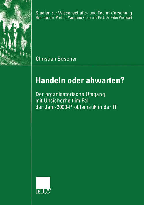 Book cover of Handeln oder abwarten?: Der organisatorische Umgang mit Unsicherheit im Fall der Jahr-2000-Problematik in der IT (2004) (Studien zur Wissenschafts- und Technikforschung)