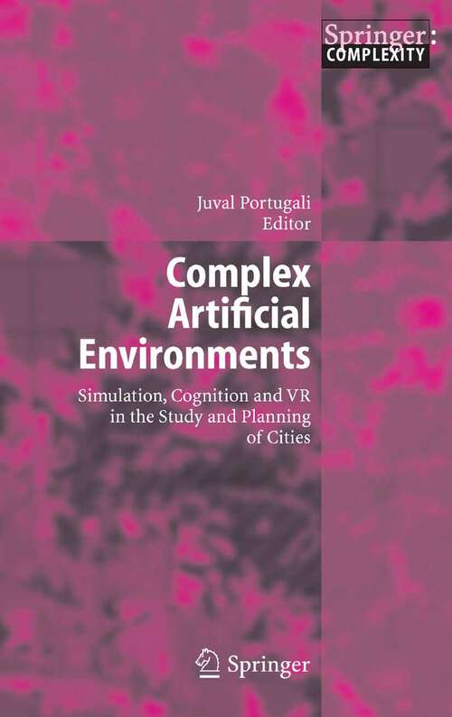 Book cover of Complex Artificial Environments: Simulation, Cognition and VR in the Study and Planning of Cities (2006)