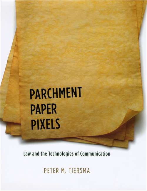 Book cover of Parchment, Paper, Pixels: Law and the Technologies of Communication