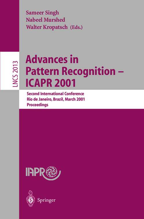 Book cover of Advances in Pattern Recognition - ICAPR 2001: Second International Conference Rio de Janeiro, Brazil, March 11-14, 2001 Proceedings (2001) (Lecture Notes in Computer Science #2013)