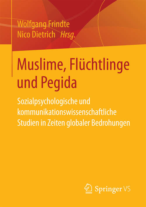 Book cover of Muslime, Flüchtlinge und Pegida: Sozialpsychologische und kommunikationswissenschaftliche Studien in Zeiten globaler Bedrohungen