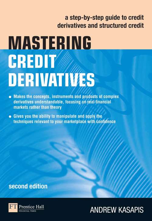 Book cover of Mastering Credit Derivatives: A Step-by-step Guide To Credit Derivatives And Structured Credit (2) (The\mastering Ser.: FT)