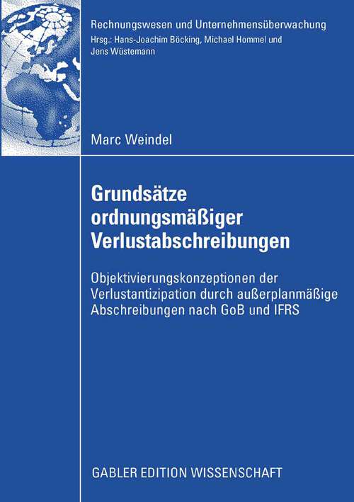 Book cover of Grundsätze ordnungsmäßiger Verlustabschreibungen: Objektivierungskonzeptionen der Verlustantizipation durch außerplanmäßige Abschreibungen nach GoB und IFRS (2008) (Rechnungswesen und Unternehmensüberwachung)