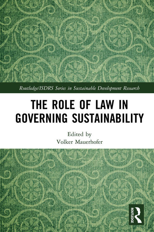 Book cover of The Role of Law in Governing Sustainability (Routledge/ISDRS Series in Sustainable Development Research)