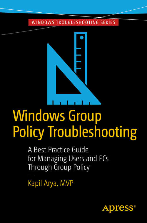 Book cover of Windows Group Policy Troubleshooting: A Best Practice Guide for Managing Users and PCs Through Group Policy (1st ed.)