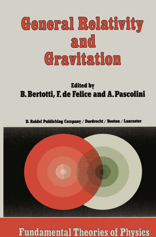 Book cover of General Relativity and Gravitation: Invited Papers and Discussion Reports of the 10th International Conference on General Relativity and Gravitation, Padua, July 3–8, 1983 (1984) (Fundamental Theories of Physics #9)