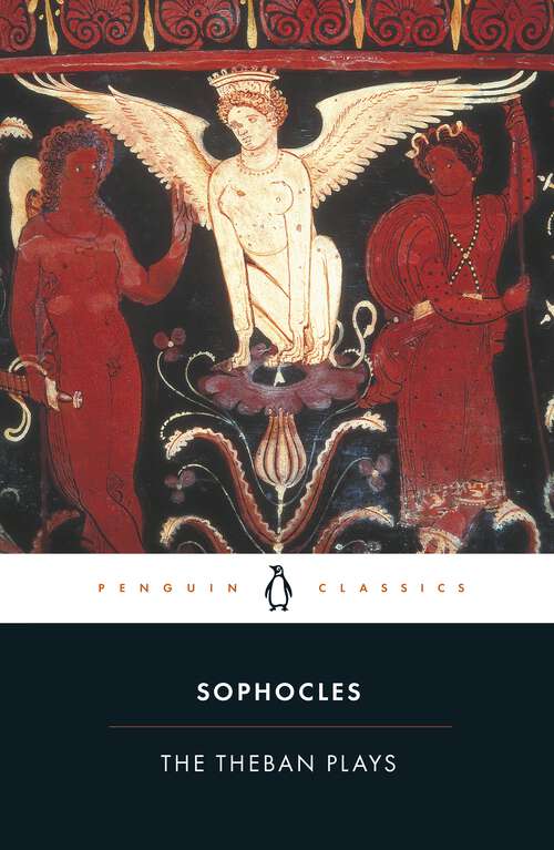 Book cover of The Theban Plays: Antigone - Oedipus The King - Oedipus At Colonus (hardcover) (Johns Hopkins New Translations From Antiquity Ser.)