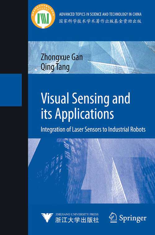 Book cover of Visual Sensing and its Applications: Integration of Laser Sensors to Industrial Robots (2011) (Advanced Topics in Science and Technology in China)