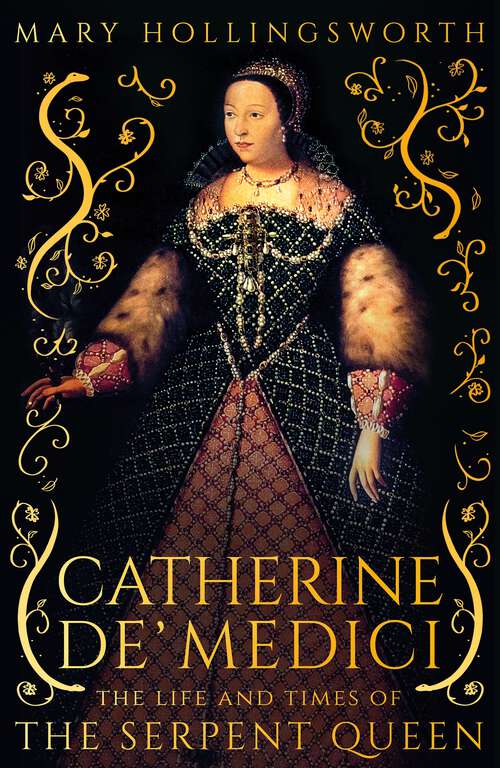Book cover of Catherine de' Medici: The Life and Times of the Serpent Queen