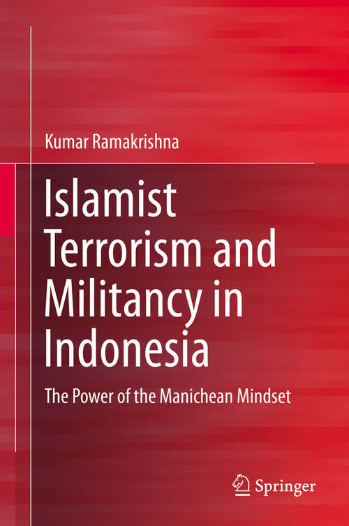 Book cover of Islamist Terrorism and Militancy in Indonesia: The Power of the Manichean Mindset (2015)