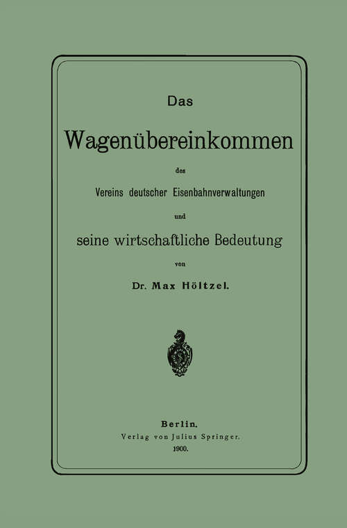 Book cover of Das Wagenübereinkommen des Vereins deutscher Eisenbahnverwaltungen und seine wirthschaftliche Bedeutung (1900)