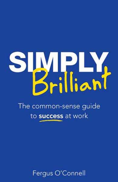 Book cover of Simply Brilliant: The common-sense guide to success at work