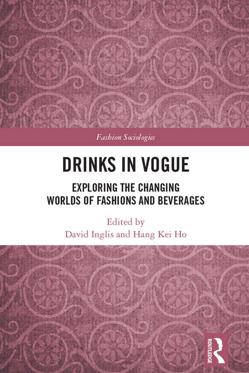 Book cover of Drinks in Vogue: Exploring the Changing Worlds of Fashions and Beverages (Fashion Sociologies)