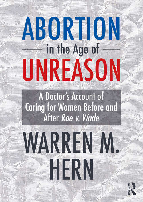 Book cover of Abortion in the Age of Unreason: A Doctor's Account of Caring for Women Before and After Roe v. Wade