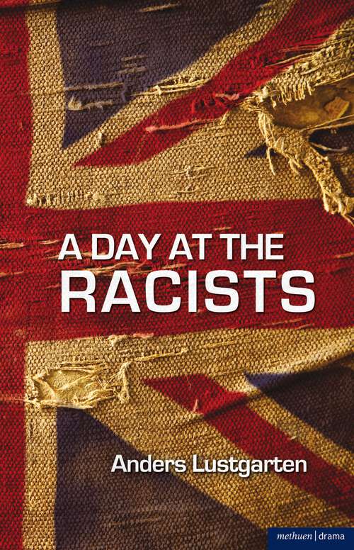 Book cover of A Day at the Racists: A Day At The Racists; If You Don't Let Us Dream, We Won't Let You Sleep; Black Jesus; Shrapnel-34 Fragments Of A Massacre; Kingmakers; The Insurgents (Modern Plays)