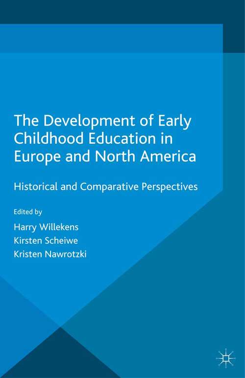 Book cover of The Development of Early Childhood Education in Europe and North America: Historical and Comparative Perspectives (2015)