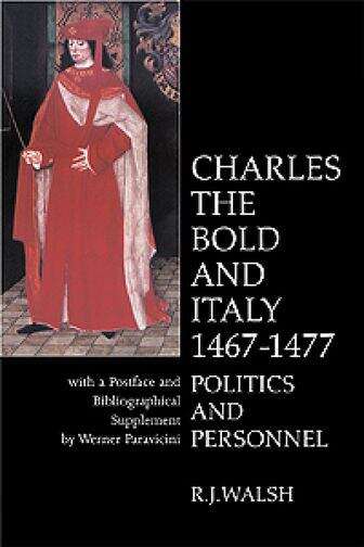 Book cover of Charles the Bold in Italy 1467-1477: Politics and Personnel