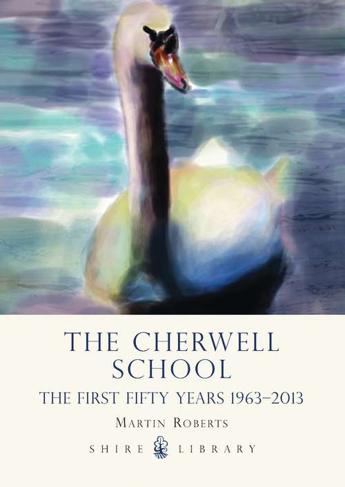 Book cover of The Cherwell School: The First Fifty Years 1963–2013