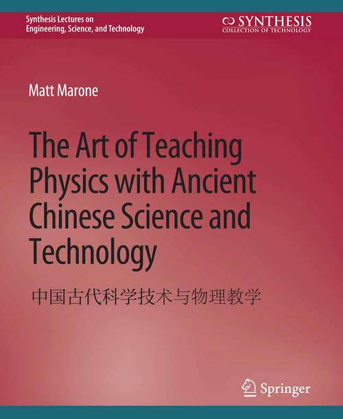Book cover of The Art of Teaching Physics with Ancient Chinese Science and Technology (Synthesis Lectures on Engineering, Science, and Technology)