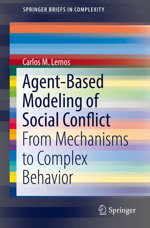 Book cover of Agent-Based Modeling of Social Conflict: From Mechanisms to Complex Behavior (1st ed. 2018) (SpringerBriefs in Complexity)