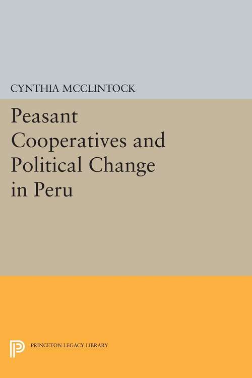 Book cover of Peasant Cooperatives and Political Change in Peru