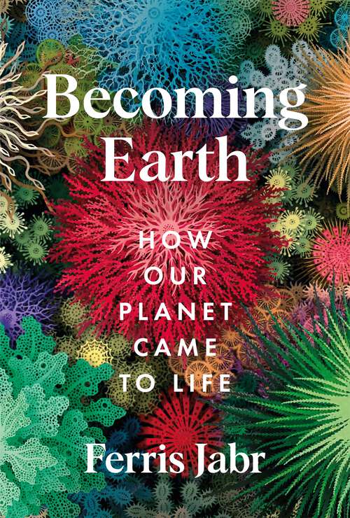 Book cover of Becoming Earth: How Our Planet Came to Life