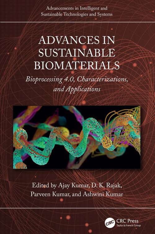 Book cover of Advances in Sustainable Biomaterials: Bioprocessing 4.0, Characterizations, and Applications (Advancements in Intelligent and Sustainable Technologies and Systems)