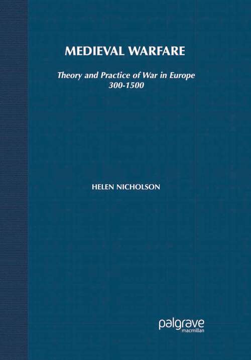Book cover of Medieval Warfare: Theory and Practice of War in Europe, 300-1500 (1st ed. 2003)