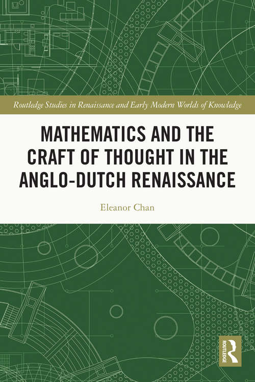 Book cover of Mathematics and the Craft of Thought in the Anglo-Dutch Renaissance (Routledge Studies in Renaissance and Early Modern Worlds of Knowledge)