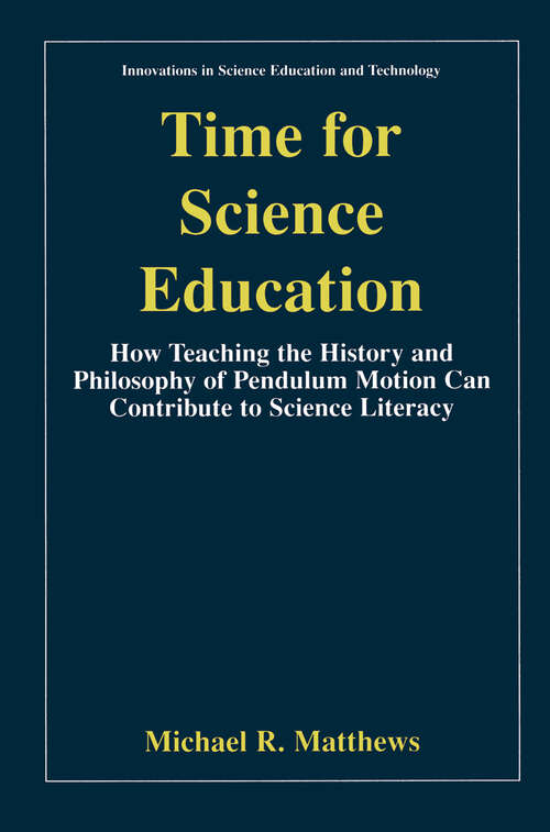 Book cover of Time for Science Education: How Teaching the History and Philosophy of Pendulum Motion can Contribute to Science Literacy (2000) (Innovations in Science Education and Technology #8)