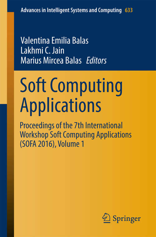 Book cover of Soft Computing Applications: Proceedings of the 7th International Workshop Soft Computing Applications (SOFA 2016) , Volume 1 (Advances in Intelligent Systems and Computing #633)