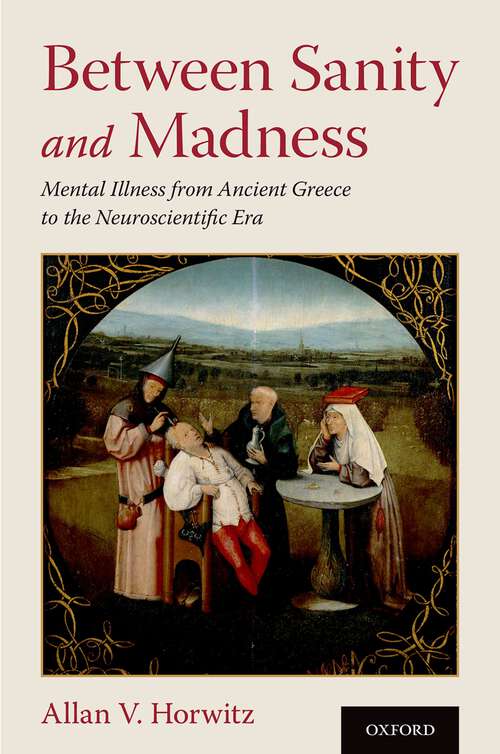 Book cover of Between Sanity and Madness: Mental Illness from Ancient Greece to the Neuroscientific Era
