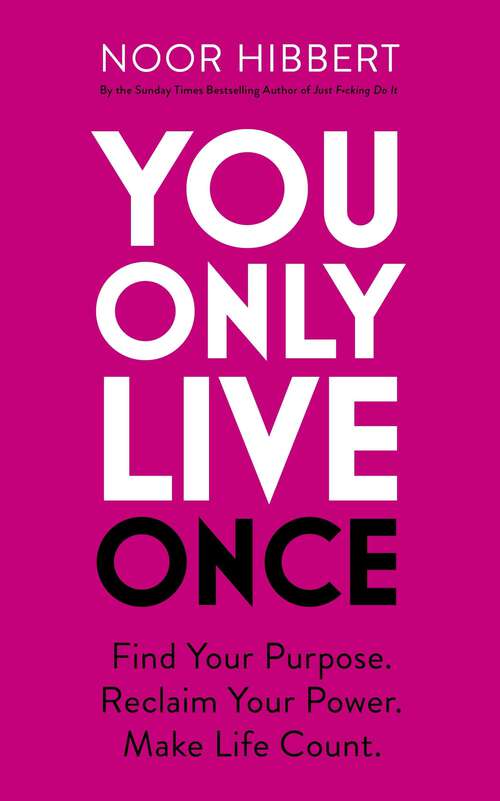 Book cover of You Only Live Once: Find Your Purpose. Reclaim Your Power. Make Life Count.