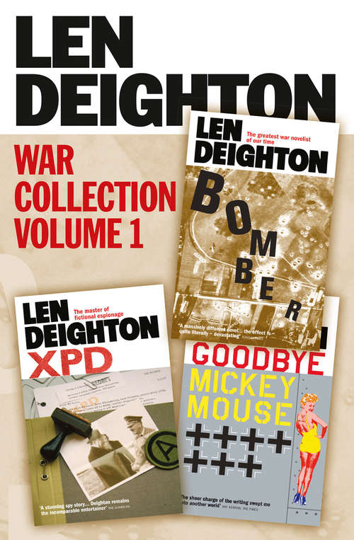 Book cover of Len Deighton 3-Book War Collection Volume 1: Bomber, Xpd, Goodbye Mickey Mouse (ePub edition)