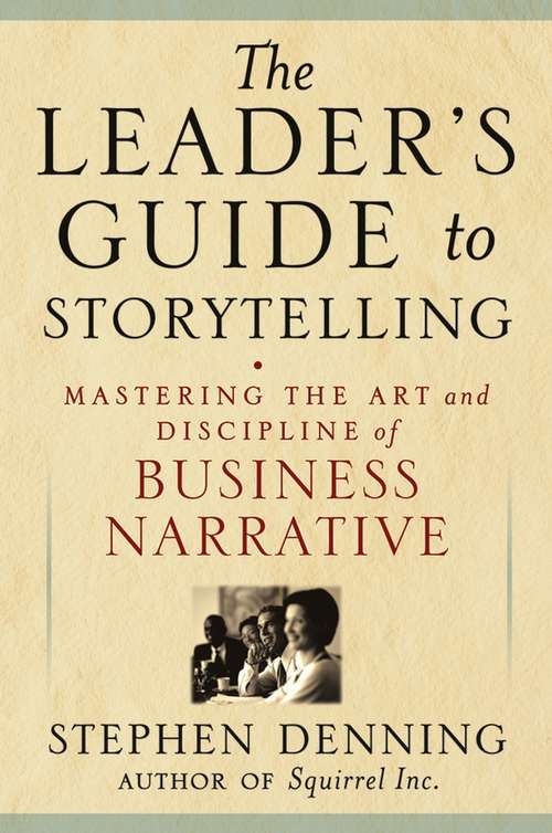 Book cover of The Leader's Guide to Storytelling: Mastering the Art and Discipline of Business Narrative (J-B US non-Franchise Leadership #39)