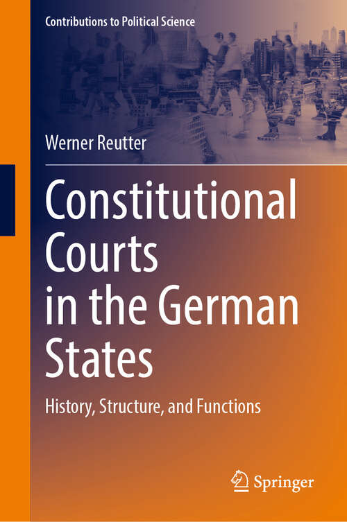 Book cover of Constitutional Courts in the German States: History, Structure, and Functions (2024) (Contributions to Political Science)