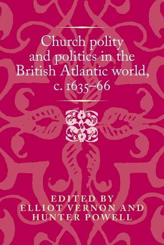 Book cover of Church polity and politics in the British Atlantic world, c. 1635–66 (Politics, Culture and Society in Early Modern Britain)