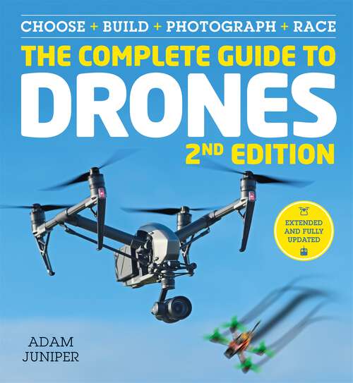 Book cover of The Complete Guide to Drones Extended 2nd Edition: Choose, Build, Fly, Photograph, Race (2)