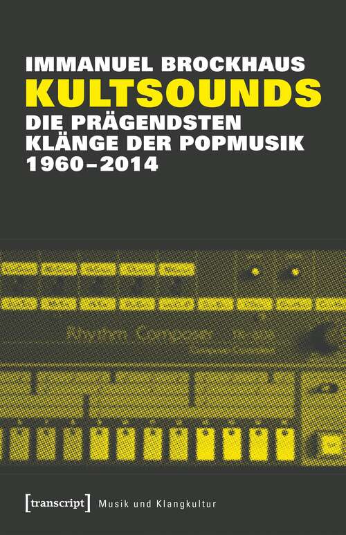 Book cover of Kultsounds: Die prägendsten Klänge der Popmusik 1960-2014 (Musik und Klangkultur #23)