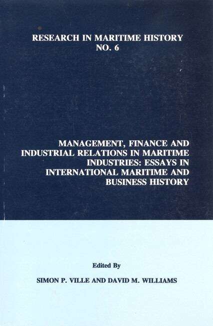 Book cover of Management, Finance and Industrial Relations in Maritime Industries: Essays in International Maritime and Business History (Research in Maritime History #6)
