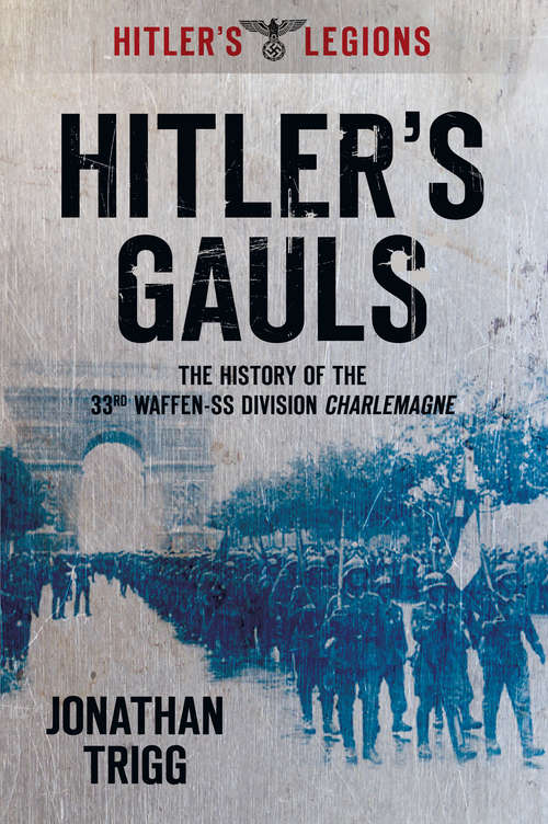 Book cover of Hitler's Gauls: The History of the 33rd Waffen-SS Division Charlemagne (Hitler's Legions Ser.)