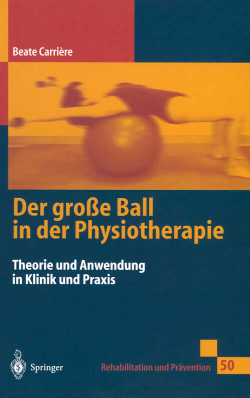 Book cover of Der große Ball in der Physiotherapie: Theorie und Anwendung in Klinik und Praxis (1999) (Rehabilitation und Prävention #50)