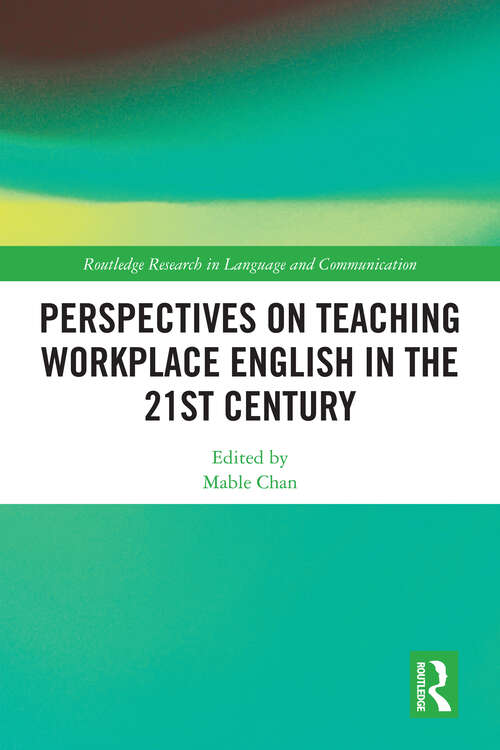 Book cover of Perspectives on Teaching Workplace English in the 21st Century (Routledge Research in Language and Communication)