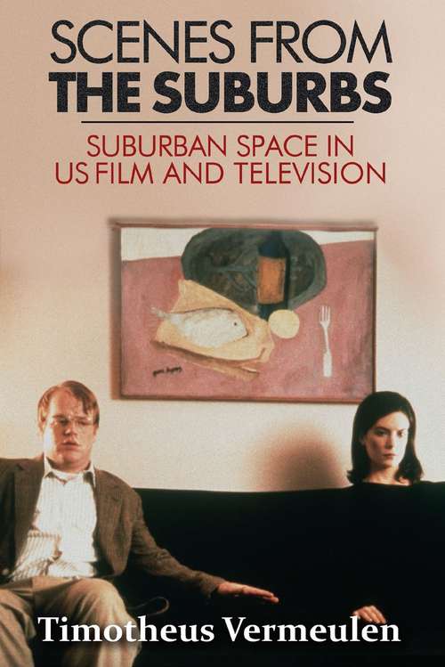 Book cover of Scenes from the Suburbs: The Suburb in Contemporary US Film and Television