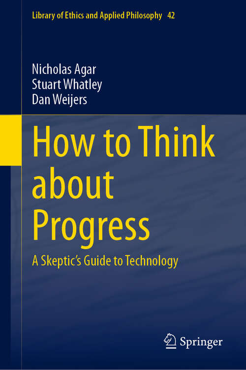 Book cover of How to Think about Progress: A Skeptic's Guide to Technology (2024) (Library of Ethics and Applied Philosophy #42)