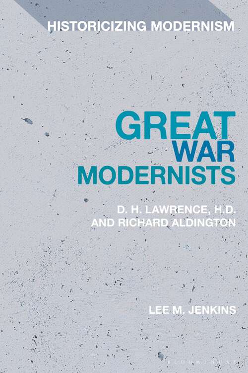 Book cover of Great War Modernists: D.H. Lawrence, H.D. and Richard Aldington (Historicizing Modernism)