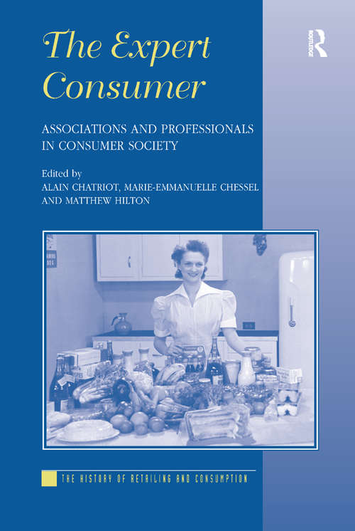 Book cover of The Expert Consumer: Associations and Professionals in Consumer Society (The History of Retailing and Consumption)