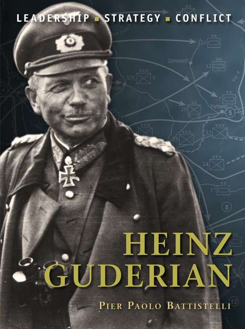 Book cover of Heinz Guderian: Leadership, Strategy, Conflict (Command)