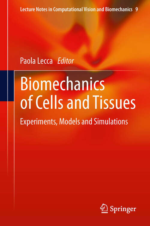 Book cover of Biomechanics of Cells and Tissues: Experiments, Models and Simulations (2013) (Lecture Notes in Computational Vision and Biomechanics)